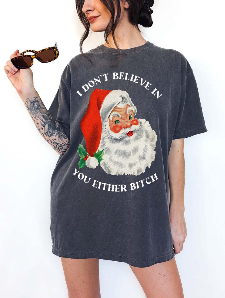 I Don't Believe In You Either Christmas Santa Tee - UntamedEgo LLC.