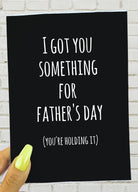 I Got You Something For Father's Day You're Holding It Greeting Card - UntamedEgo LLC.