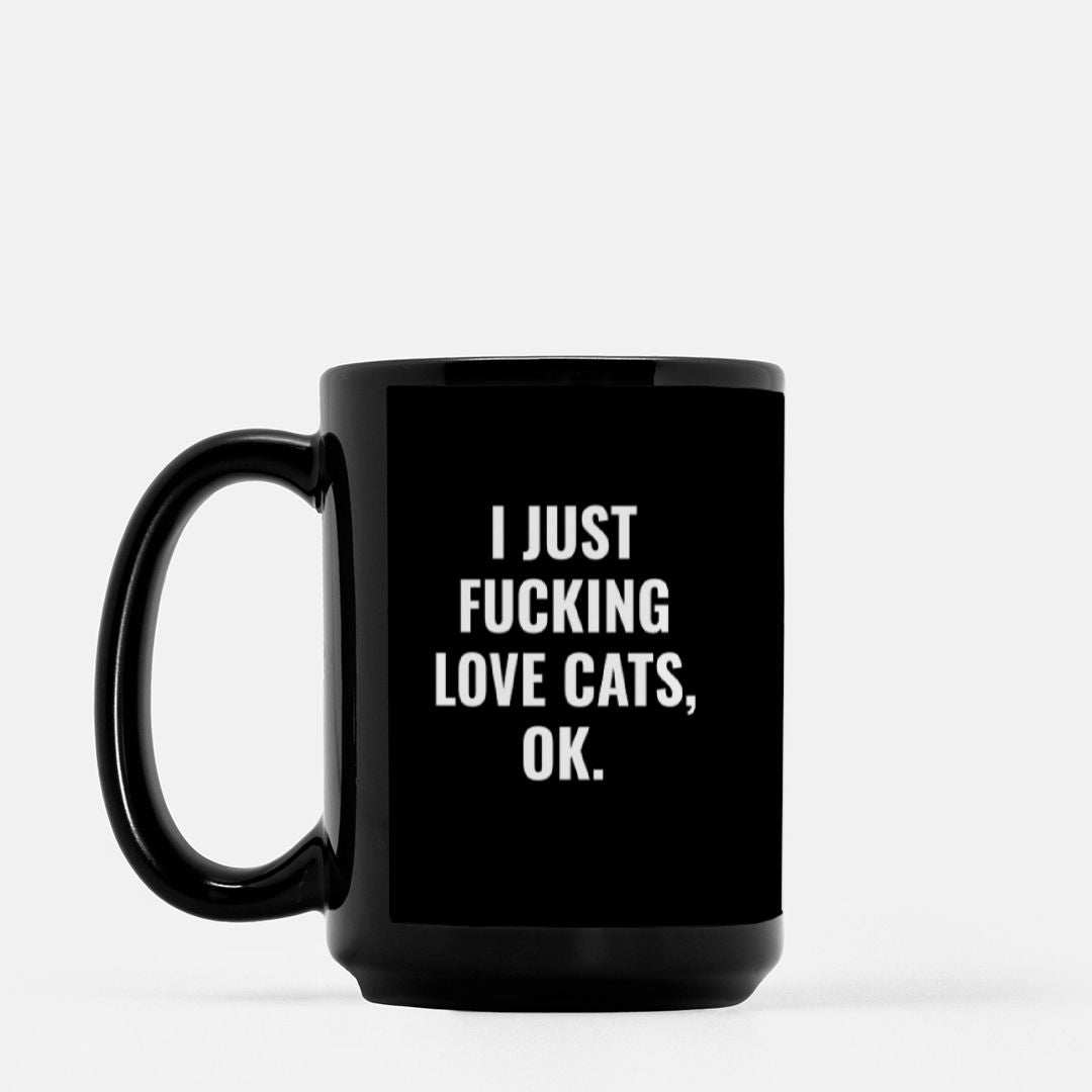I Just Fucking Love Cats Okay 15oz Mug - UntamedEgo LLC.