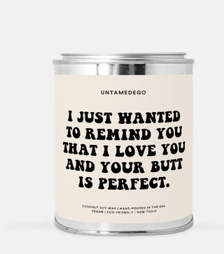 I Just Wanted To Remind You That I Love You And Your Butt Is Perfect 16oz Paint Can Candle - UntamedEgo LLC.