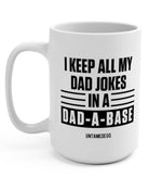 I Keep All My Dad Jokes In A Dad - A - Base 15oz Mug - UntamedEgo LLC.