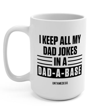 I Keep All My Dad Jokes In A Dad-A-Base 15oz Mug - UntamedEgo LLC.