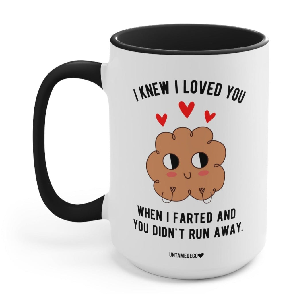 I Knew I Loved You When I Farted And You Didn't Run Away Mug - UntamedEgo LLC.