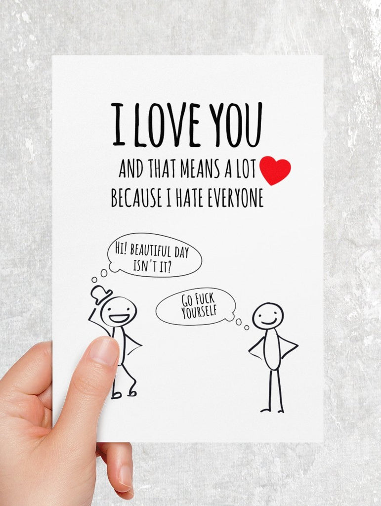 I Love You And That Means Alot Because I Hate Everyone Greeting Card - UntamedEgo LLC.