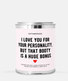I Love You For Your Personality But That Booty Is A Huge Bonus 16oz Paint Can Candle - UntamedEgo LLC.
