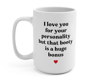 I Love You For Your Personality But That Booty Is A Huge Bonus Valentine's Day Mug - UntamedEgo LLC.