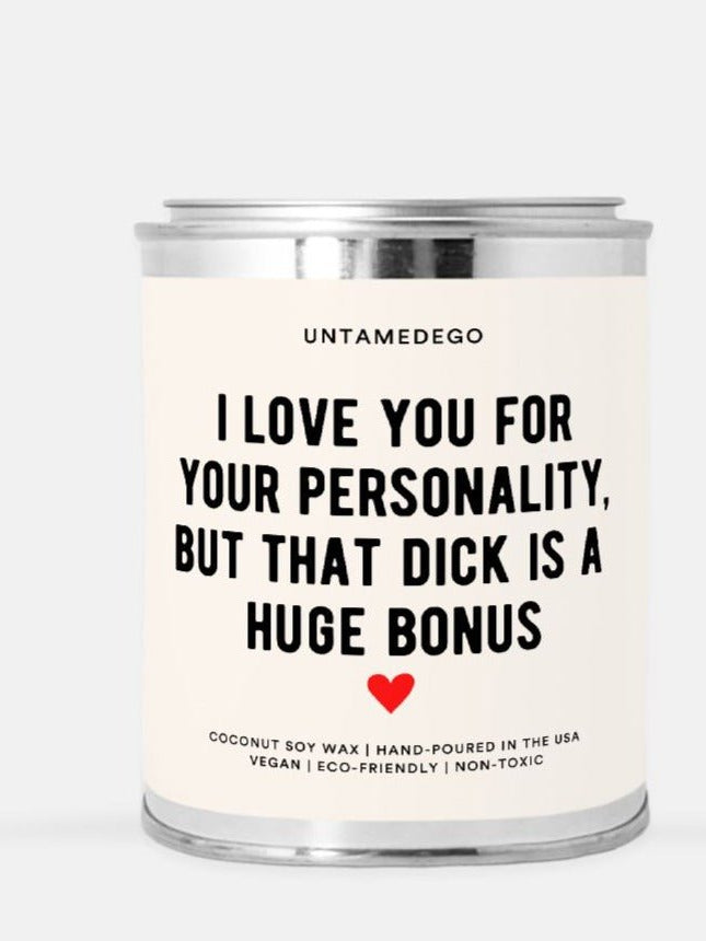 I Love You For Your Personality But That Dick Is A Huge Bonus 16oz Paint Can Candle - UntamedEgo LLC.