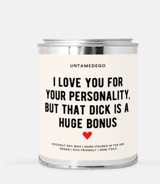 I Love You For Your Personality But That Dick Is A Huge Bonus 16oz Paint Can Candle - UntamedEgo LLC.