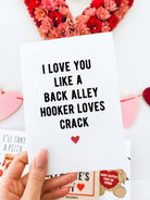 I Love You Like A Back Alley Hooker Loves Crack Greeting Card - UntamedEgo LLC.