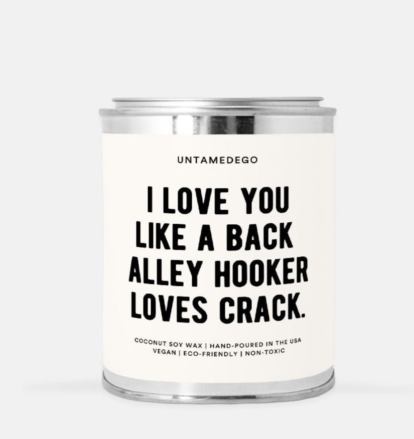 I Love You Like A Back Alley Hooker Loves Crack Paint Can Candle - UntamedEgo LLC.