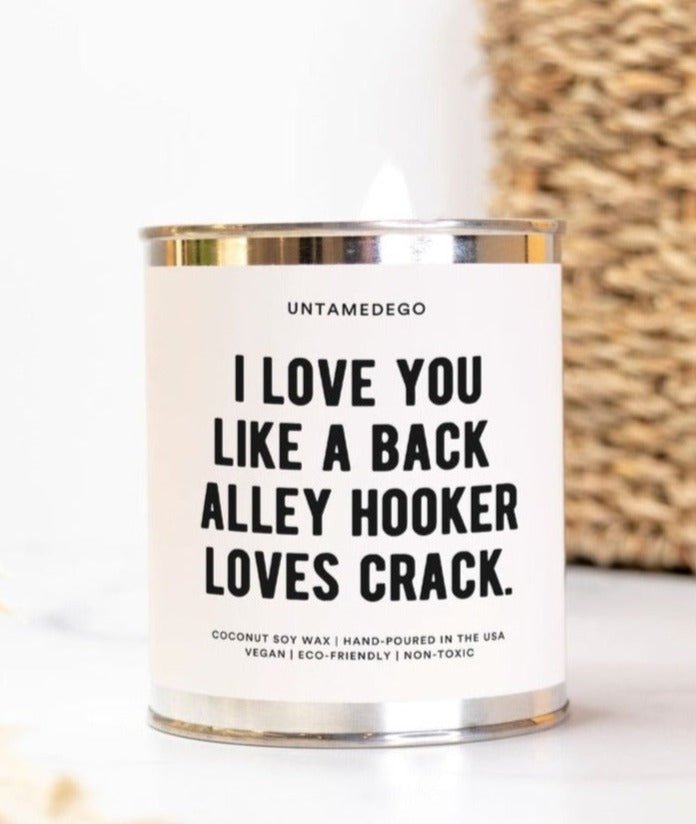 I Love You Like A Back Alley Hooker Loves Crack Paint Can Candle - UntamedEgo LLC.