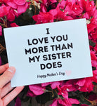 I Love You More Than My Sister Does Mother's Day Card - UntamedEgo LLC.