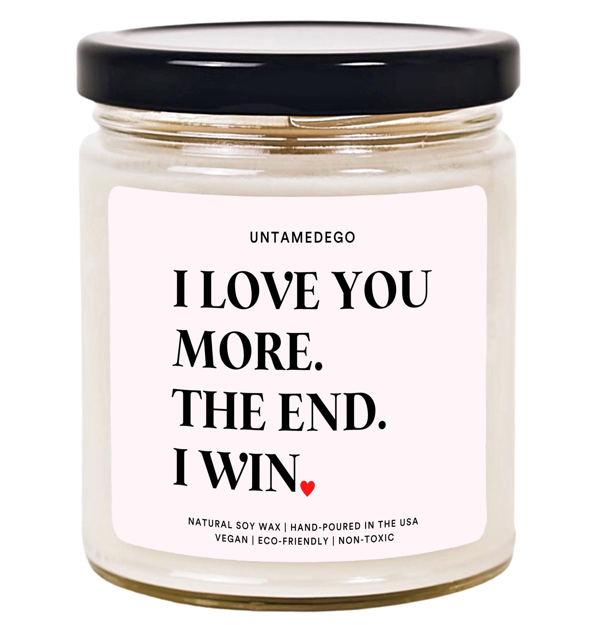 I Love You More The End I Win Hand Poured Candle - UntamedEgo LLC.