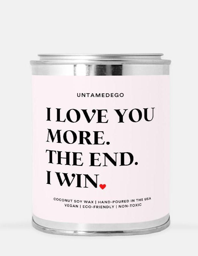 I Love You More The End I Win Hand Poured Paint Can Candle - UntamedEgo LLC.