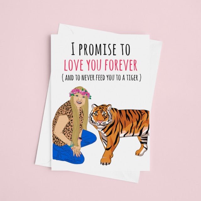 I Promise To Love You Forever And Never Feed You To The Tigers Greeting Card - UntamedEgo LLC.