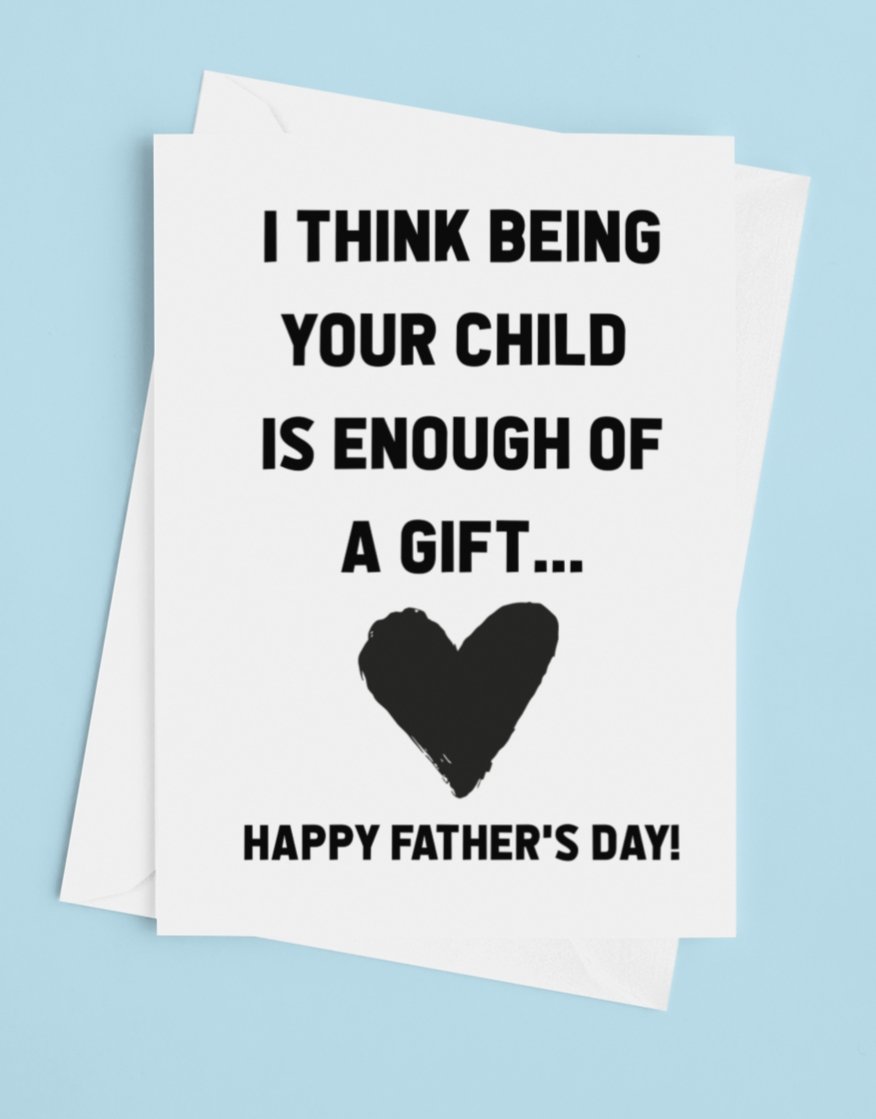 I Think Being Your Child Is Enough Of A Gift Father's Day Card - UntamedEgo LLC.
