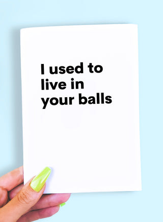 I Use to Live In Your Balls Dad Greeting Card - UntamedEgo LLC.