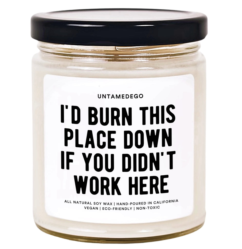 I'd Burn This Place Down If It Wasn't For You Hand Poured Candle - UntamedEgo LLC.
