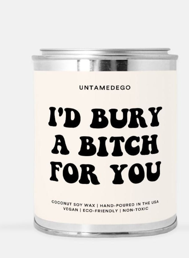 I'd Bury A Bitch For You Hand Poured Paint Can Candle - UntamedEgo LLC.