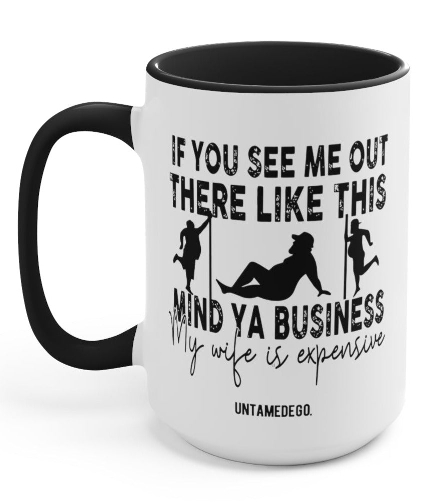 If You See Me Out There Like This Mind Ya Business 15oz Mug - UntamedEgo LLC.