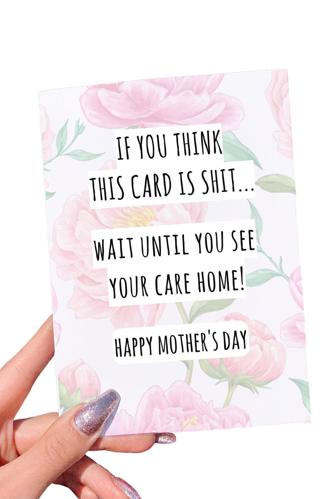 If You Think This Card Is Shit Wait Until You See Your Care Home Funny Mother's Day - UntamedEgo LLC.