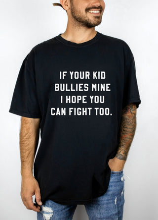 If Your Kid Bullies Mine I Hope You Can Fight Too Mens Tee - UntamedEgo LLC.