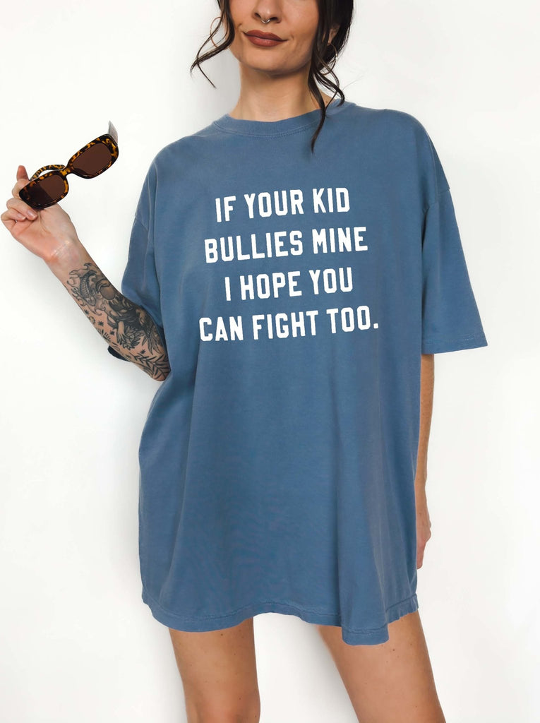 If Your Kid Bullies Mine I Hope You Can Fight Too Tee - UntamedEgo LLC.