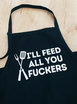 I'll Feed All You Fuckers Apron - UntamedEgo LLC.