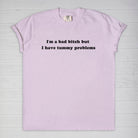 I'm A Bad Bitch But I Have Tummy Problems Tee - UntamedEgo LLC.