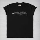 I'm A Bad Bitch But i Have Tummy Problems Tee - UntamedEgo LLC.