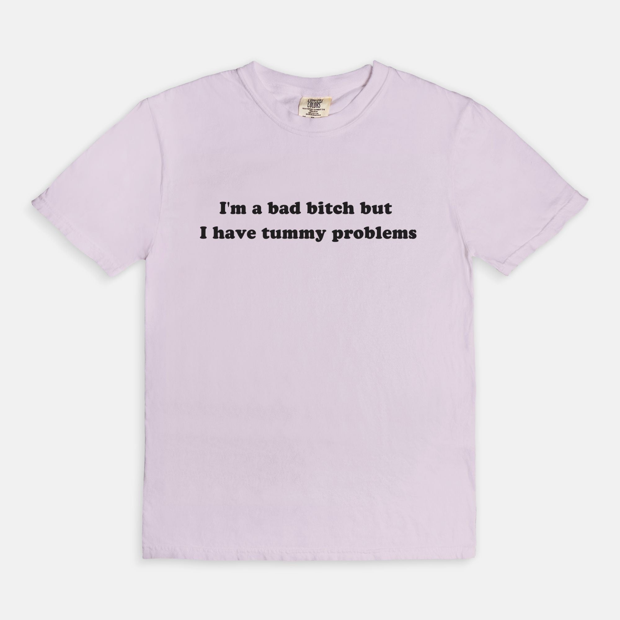 I'm A Bad Bitch But I Have Tummy Problems Tee - UntamedEgo LLC.