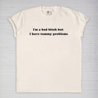 I'm A Bad Bitch But I Have Tummy Problems Tee - UntamedEgo LLC.