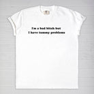 I'm A Bad Bitch But I Have Tummy Problems Tee - UntamedEgo LLC.