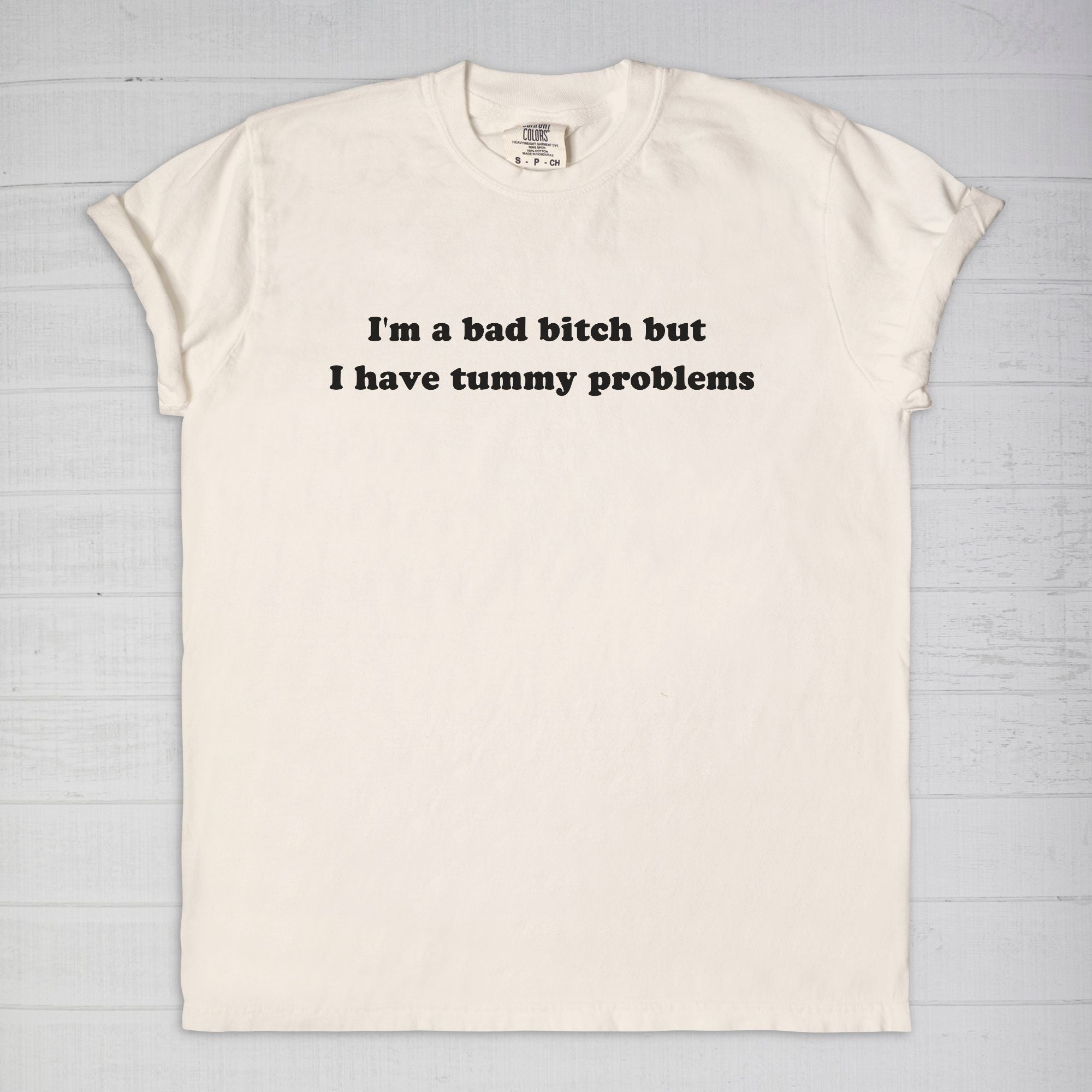 I'm A Bad Bitch But I Have Tummy Problems Tee - UntamedEgo LLC.