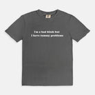 I'm A Bad Bitch But i Have Tummy Problems Tee - UntamedEgo LLC.
