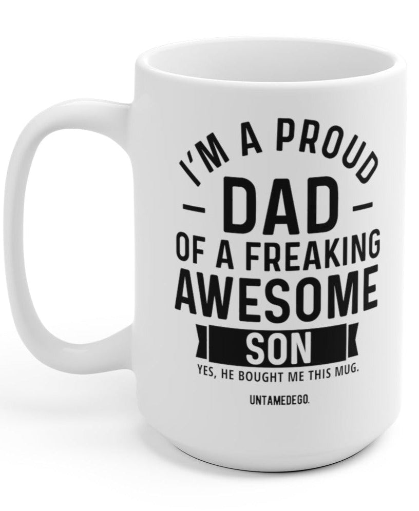 I'm A Proud Dad Of A Freaking Awesome Son 15oz Mug - UntamedEgo LLC.