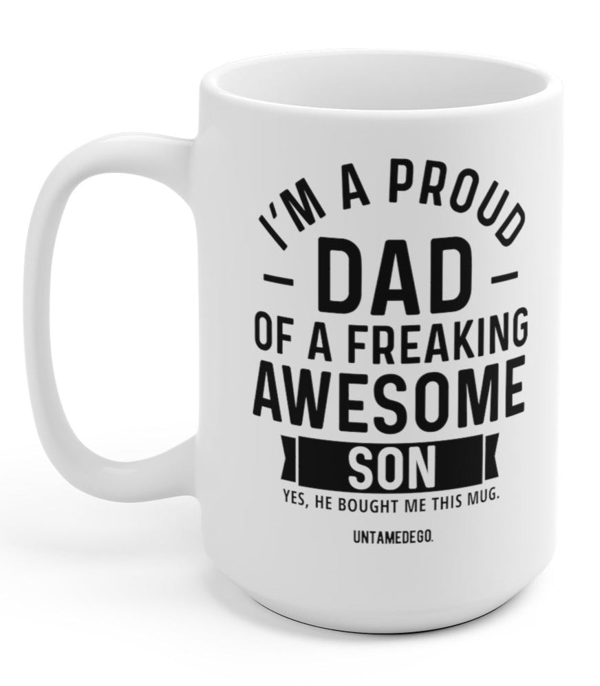 I'm A Proud Dad Of A Freaking Awesome Son 15oz Mug - UntamedEgo LLC.
