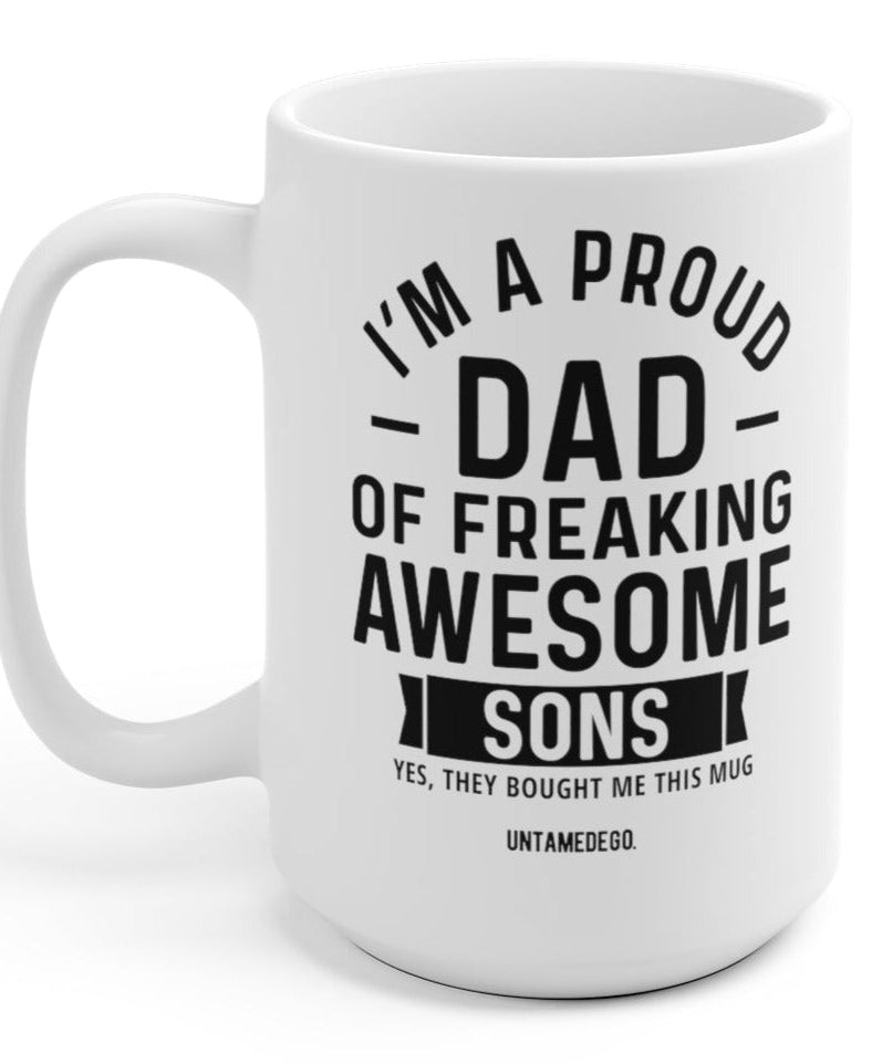 I'm A Proud Dad Of Freaking Awesome Sons 15oz Mug - UntamedEgo LLC.