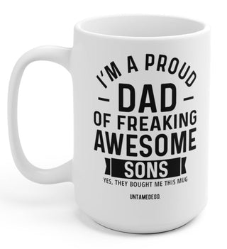 I'm A Proud Dad Of Freaking Awesome Sons 15oz Mug - UntamedEgo LLC.