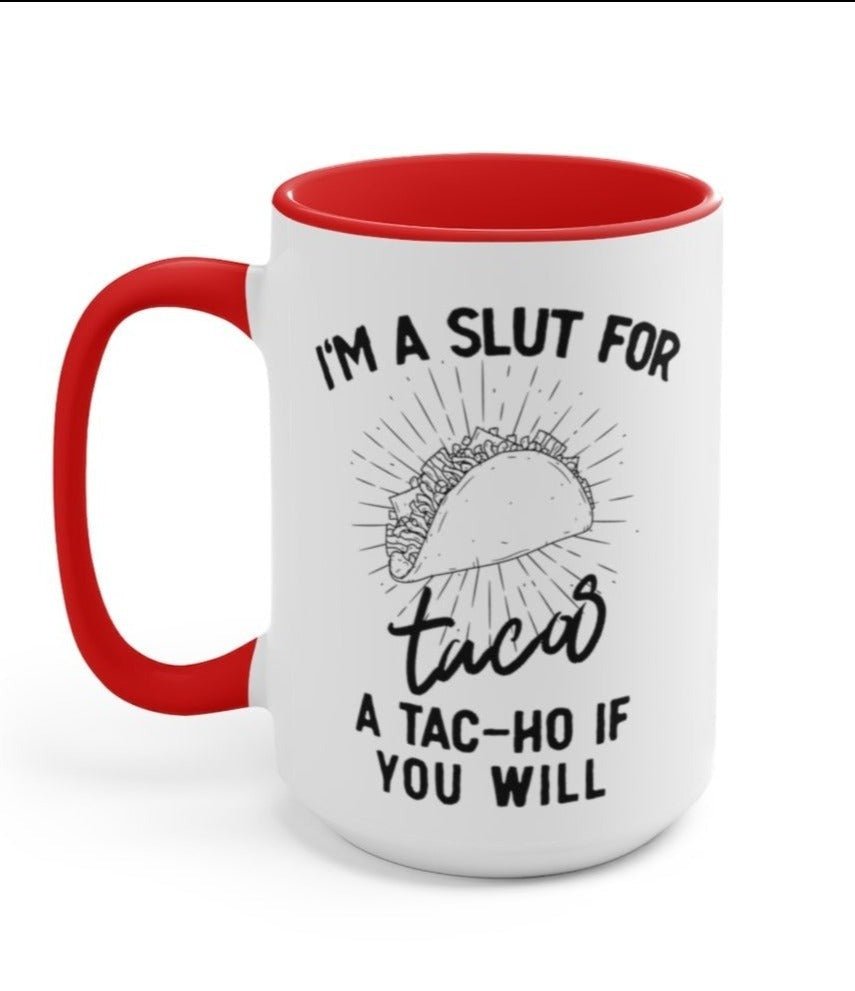I'm A Slut For Tacos 15oz Mug - UntamedEgo LLC.
