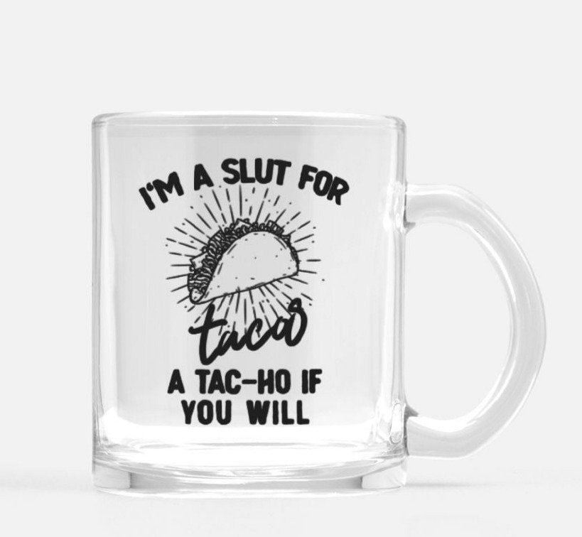 I'm A Slut For Tacos Glass Mug - UntamedEgo LLC.