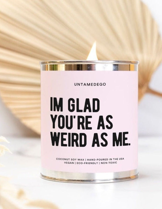 I'm Glad You're As Weird As Me Paint Can Candle 16oz Paint Can Candle - UntamedEgo LLC.