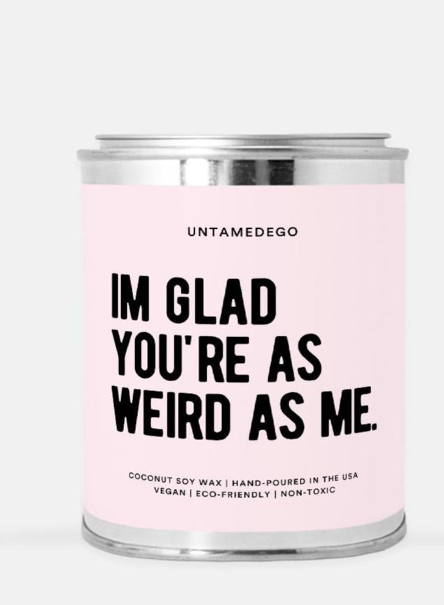I'm Glad You're As Weird As Me Paint Can Candle 16oz Paint Can Candle - UntamedEgo LLC.