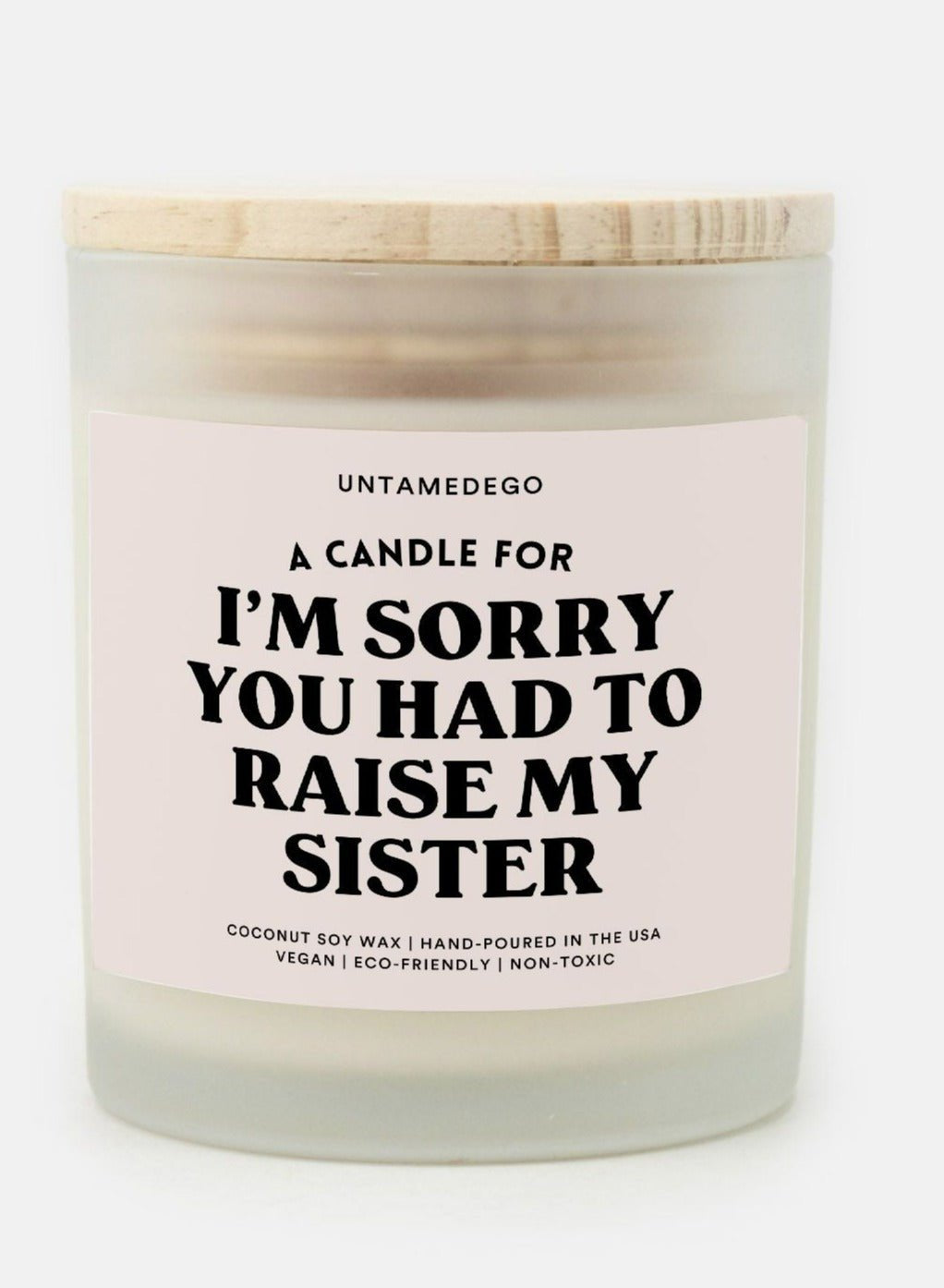 I'm Sorry You Had Raise My Sister Frosted Glass Jar Candle - UntamedEgo LLC.