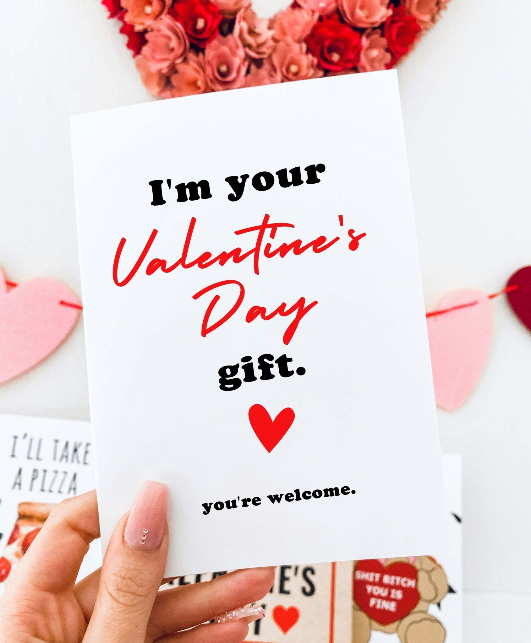 I'm Your Valentine's Day Gift You're Welcome Greeting Card - UntamedEgo LLC.