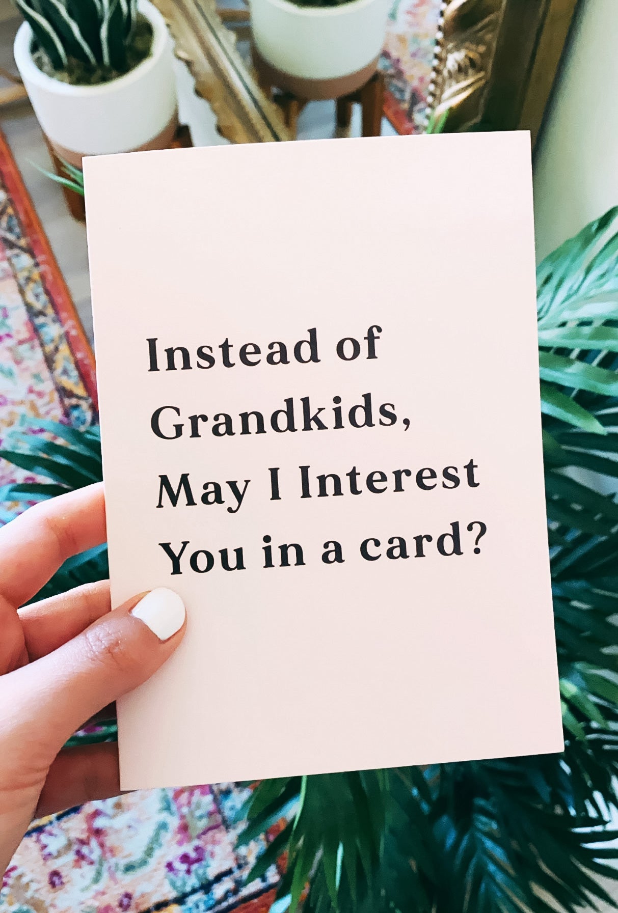 Instead Of Grandkids May I Interest You In Card Funny Greeting Card - UntamedEgo LLC.