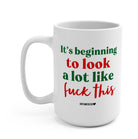 It's Beginning To Look Alot Like Fuck This Mug - UntamedEgo LLC.
