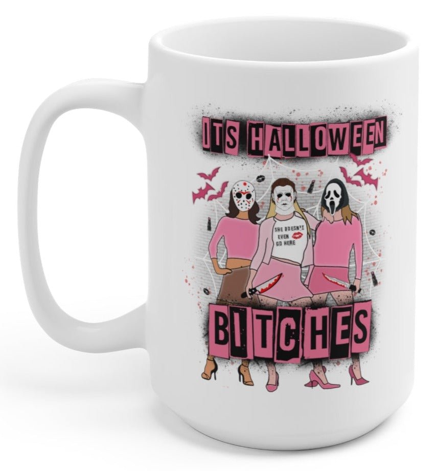 It's Halloween Bitches 15oz Mug - UntamedEgo LLC.