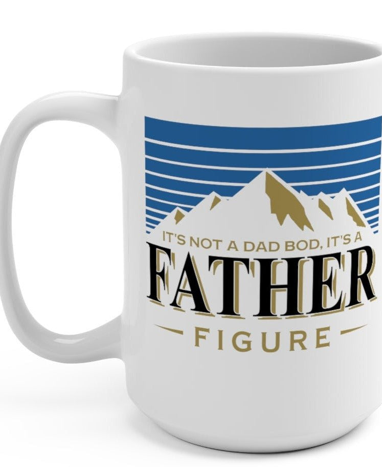 It's Not A Dad Bod It's A Father Figure 15oz Mug - UntamedEgo LLC.