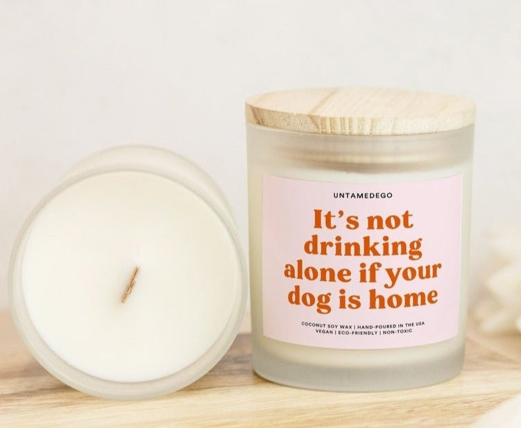 It's Not Drinking Alone If Your Dog Is Home Frosted Glass Jar Candle - UntamedEgo LLC.